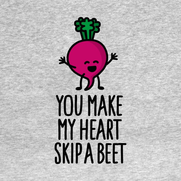 You make my heart skip a beet - funny beetroot Valentine's day by LaundryFactory